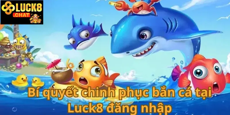 Bắn cá Luck8 trải nghiệm giải trí đỉnh cao cho tín đồ bắn cá 1 Bắn cá Luck8 trải nghiệm giải trí đỉnh cao dành cho tín đồ bắn cá