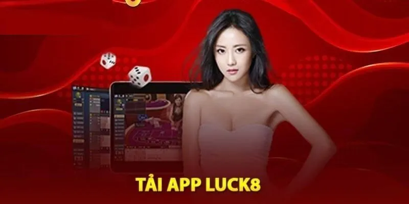 Tải app Luck8 trải nghiệm cá cược ngay trên điện thoại 3 Hướng dẫn sử dụng app sau khi tải