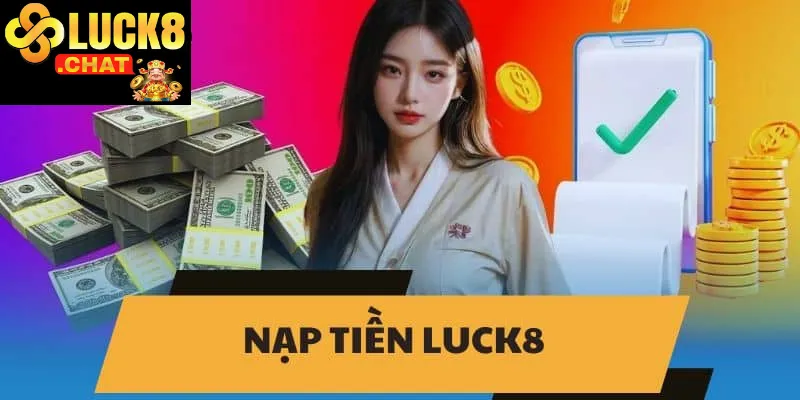 Nạp tiền Luck8 hướng dẫn chi tiết và chiến lược tối ưu 1 Nạp tiền Luck8 hướng dẫn chi tiết và chiến lược tối ưu