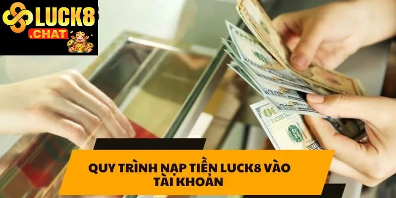 Nạp tiền Luck8 hướng dẫn chi tiết và chiến lược tối ưu 2 Hướng dẫn chi tiết cách nạp tiền trên website